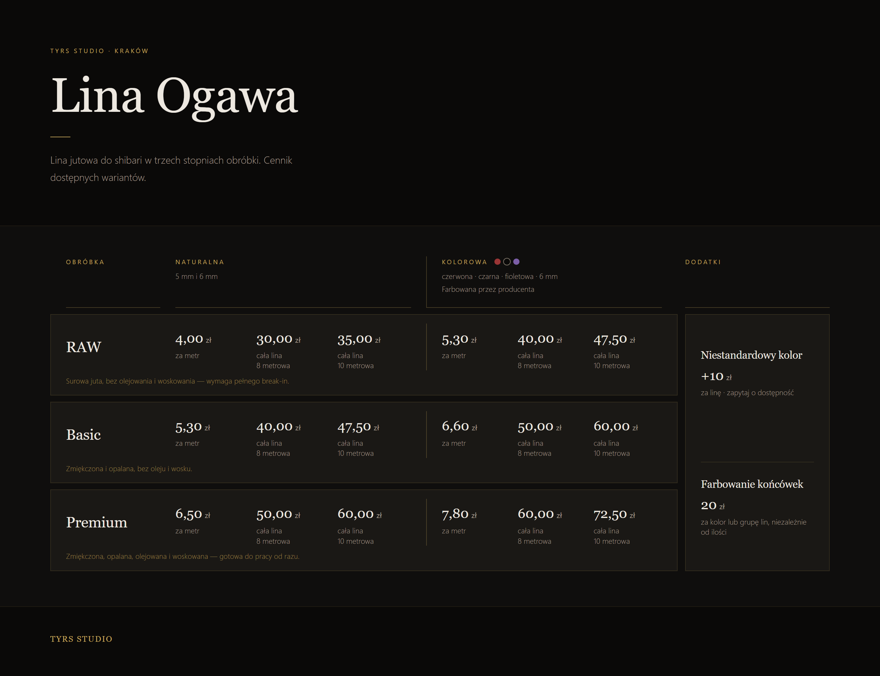 Cennik liny Ogawa. Raw: naturalna 4,00 zł za metr, 30,00 zł lina 8 m, 35,00 zł lina 10 m; kolorowa 5,30 zł za metr, 40,00 zł lina 8 m, 47,50 zł lina 10 m. Basic: naturalna 5,30 zł za metr, 40,00 zł lina 8 m, 47,50 zł lina 10 m; kolorowa 6,60 zł za metr, 50,00 zł lina 8 m, 60,00 zł lina 10 m. Premium: naturalna 6,50 zł za metr, 50,00 zł lina 8 m, 60,00 zł lina 10 m; kolorowa 7,80 zł za metr, 60,00 zł lina 8 m, 72,50 zł lina 10 m. Dodatki: niestandardowy kolor +10 zł za linę, farbowanie końcówek 20 zł za kolor lub grupę lin.
